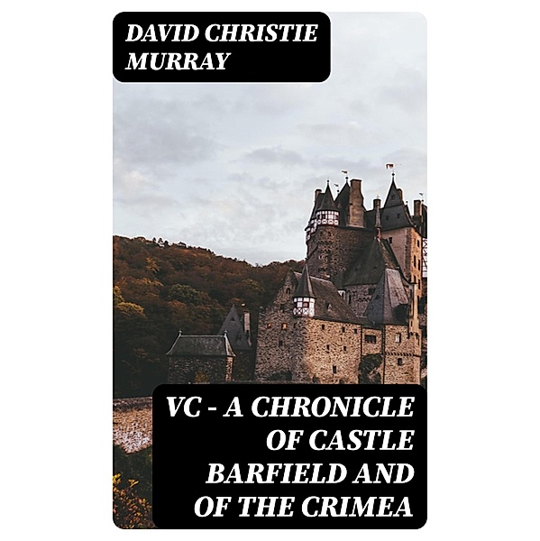 VC - A Chronicle of Castle Barfield and of the Crimea, David Christie Murray