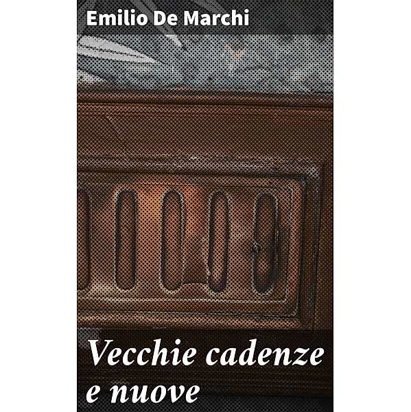 Vecchie cadenze e nuove, Emilio De Marchi