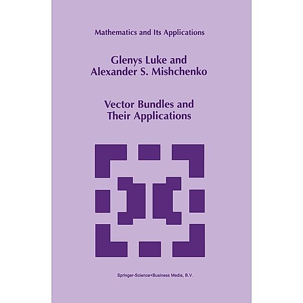 Vector Bundles and Their Applications / Mathematics and Its Applications Bd.447, Glenys Luke, Alexander S. Mishchenko