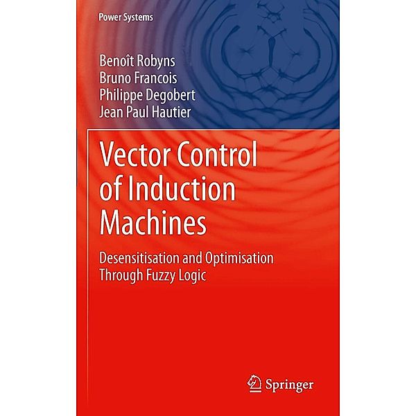 Vector Control of Induction Machines / Power Systems, Benoît Robyns, Bruno Francois, Philippe Degobert, Jean Paul Hautier