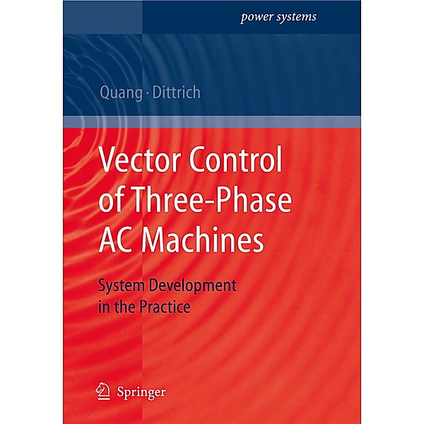 Vector Control of Three-Phase AC Machines, Nguyen Phung Quang, Jörg-Andreas Dittrich