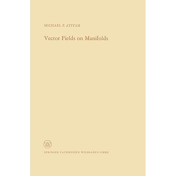 Vector Fields on Manifolds / Arbeitsgemeinschaft für Forschung des Landes Nordrhein-Westfalen Bd.200, Michael Francis Atiyah