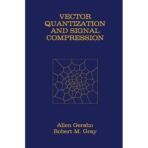 Vector Quantization and Signal Compression, Allen Gersho, Robert M. Gray
