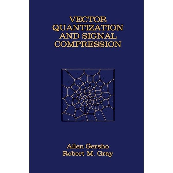 Vector Quantization and Signal Compression / The Springer International Series in Engineering and Computer Science Bd.159, Allen Gersho, Robert M. Gray