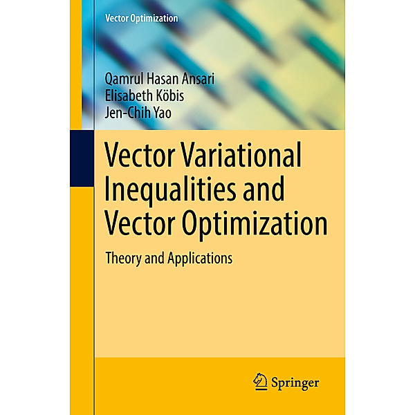Vector Variational Inequalities and Vector Optimization, Qamrul Hasan Ansari, Elisabeth Köbis, Jen-Chih Yao