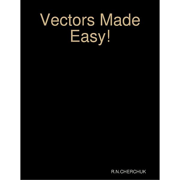 Vectors Made Easy!, Ron Cherchuk