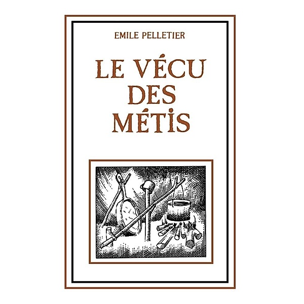 vecu des metis, Le, Pelletier Emile Pelletier