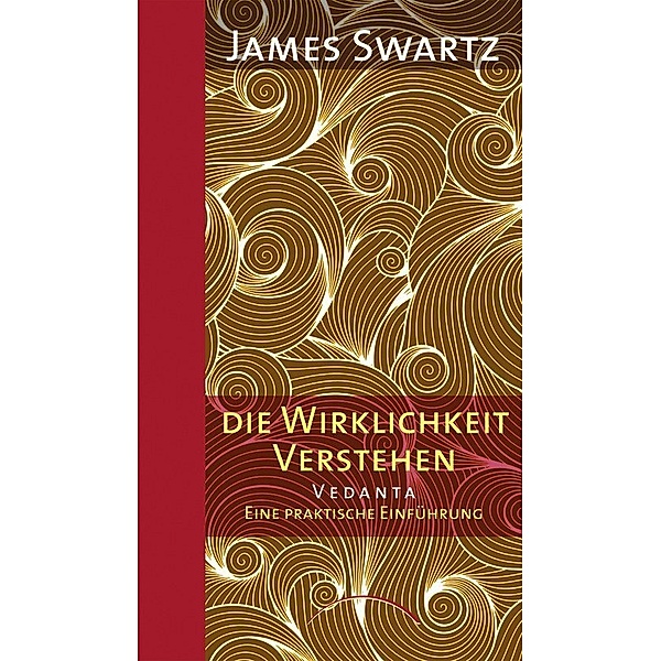 Vedanta - Die Wirklichkeit verstehen, James B. Swartz