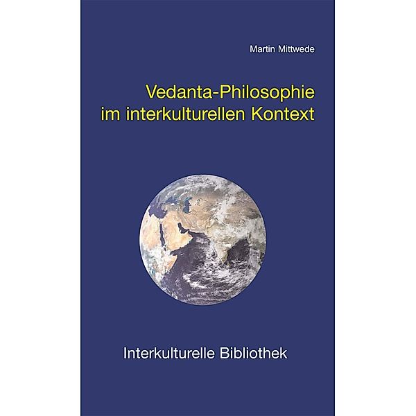 Vedanta-Philosophie im interkulturellen Kontext / Interkulturelle Bibliothek Bd.97, Martin Mittwede
