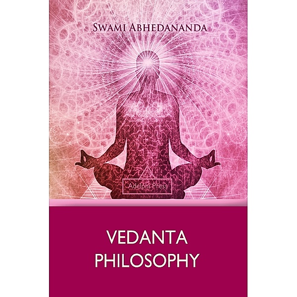 Vedanta Philosophy / Yoga Elements, Swami Abhedananda