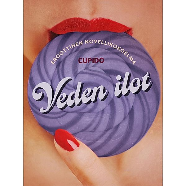 Veden ilot - eroottinen novellikokoelma / Cupido Bd.236, Cupido