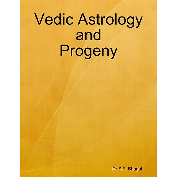 Vedic Astrology and Progeny, Dr S.P. Bhagat