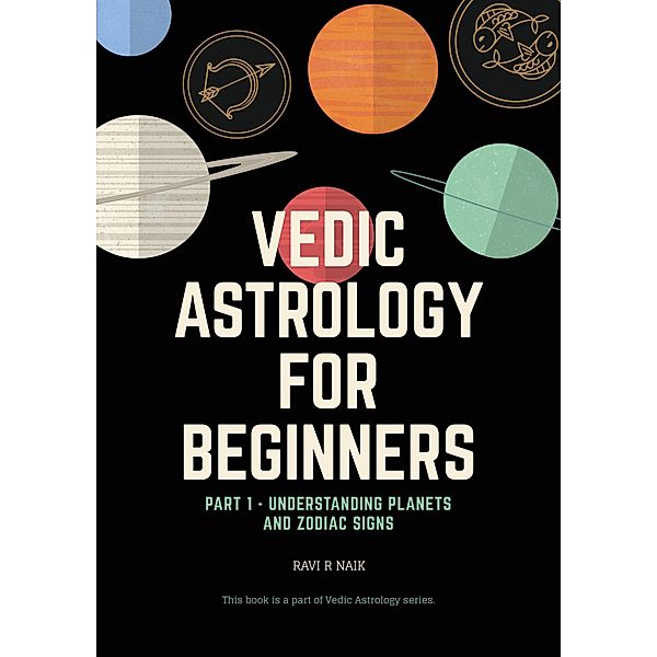 Vedic Astrology for Beginners (Series 1) / Series 1, Ravi R Naik