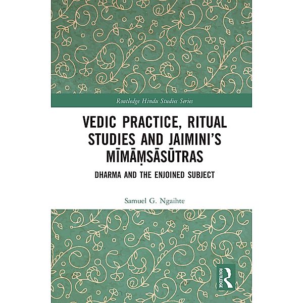 Vedic Practice, Ritual Studies and Jaimini's Mima¿sasutras / Routledge Hindu Studies Series, Samuel G. Ngaihte