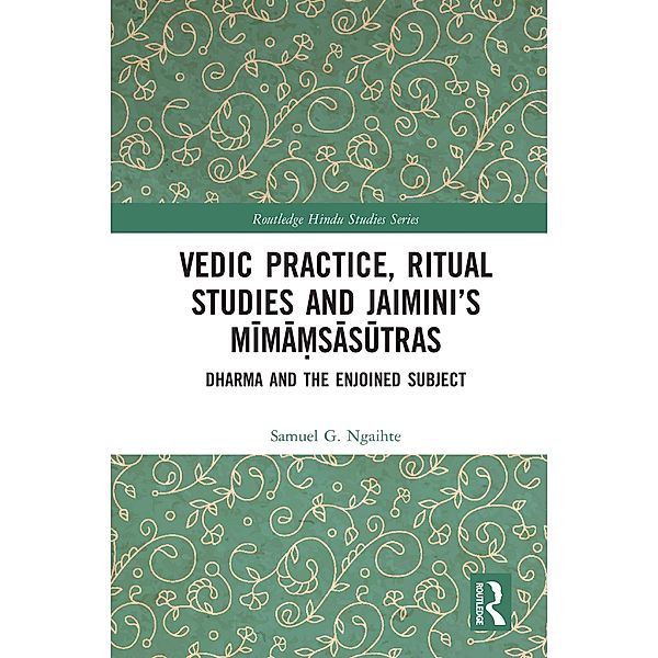 Vedic Practice, Ritual Studies and Jaimini's Mima¿sasutras, Samuel G. Ngaihte