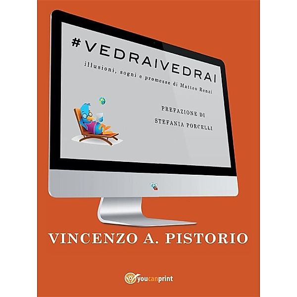 #VEDRAIVEDRAI - Illusioni, sogni e promesse di Matteo Renzi, Vincenzo A. Pistorio