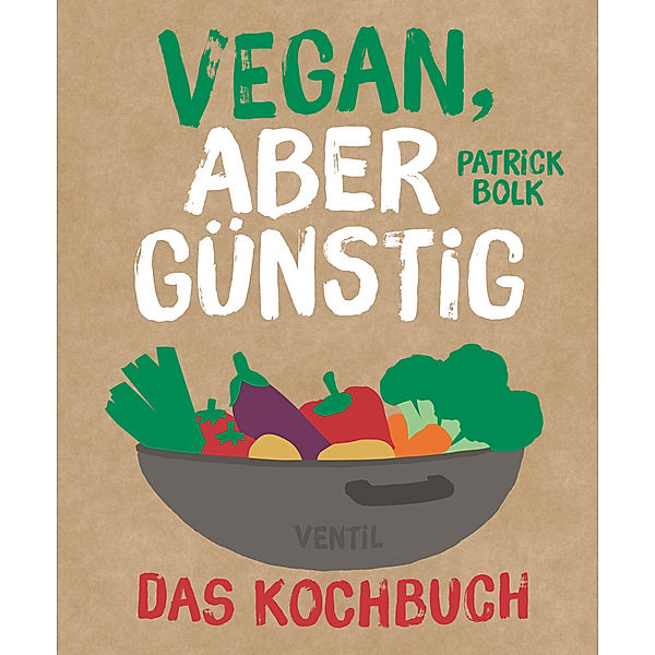 Vegan, aber günstig - Das Kochbuch, Patrick Bolk