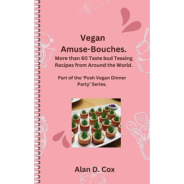 Vegan Amuse-Bouches (Posh vegan dinner parties, #1) / Posh vegan dinner parties, Alan Cox, Alan D. Cox