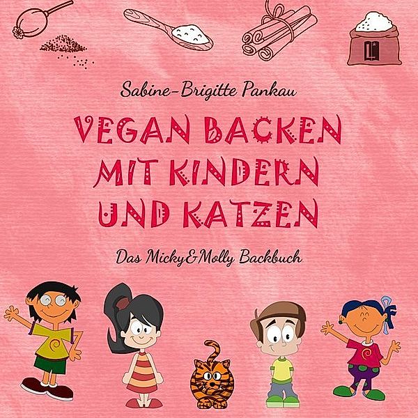 Vegan backen mit Kindern und Katzen, Sabine-Brigitte Pankau