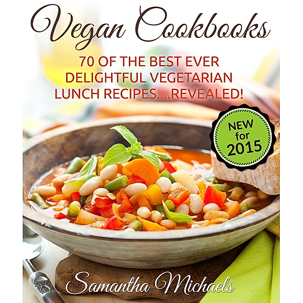 Vegan Cookbooks: 70 Of The Best Ever Delightful Vegetarian Lunch Recipes....Revealed! / Cooking Genius, Samantha Michaels