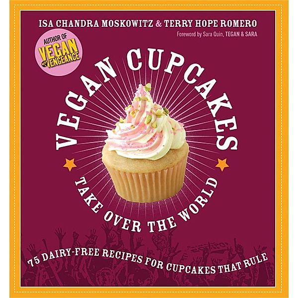Vegan Cupcakes Take Over the World, Isa Moskowitz, Sara Quin, Tegan Sara