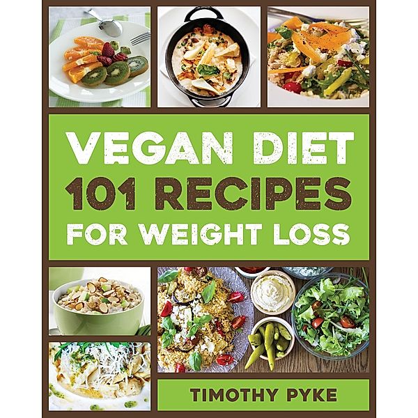 Vegan Diet: 101 Recipes For Weight Loss, Timothy Pyke