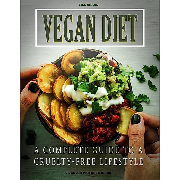 Vegan Diet: A Complete Guide to a Cruelty Free Lifestyle (Healthy Living, #1) / Healthy Living, Bill Anand
