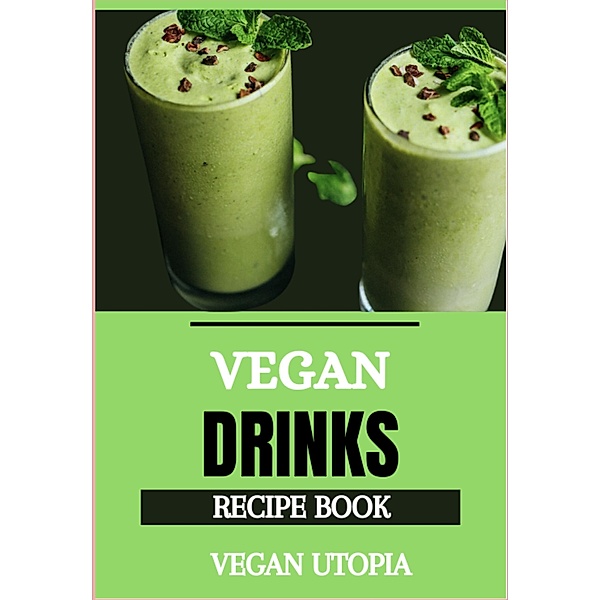 Vegan Drinks Cookbook, Vegan Utopia