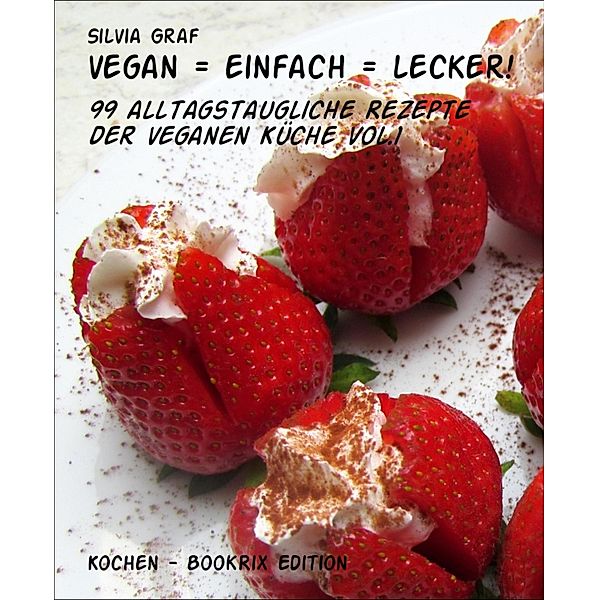 vegan = einfach = lecker!, Silvia Graf