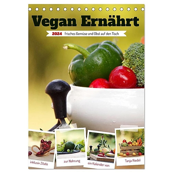 Vegan Ernährt - frisches Gemüse und Obst auf den Tisch (Tischkalender 2024 DIN A5 hoch), CALVENDO Monatskalender, Calvendo