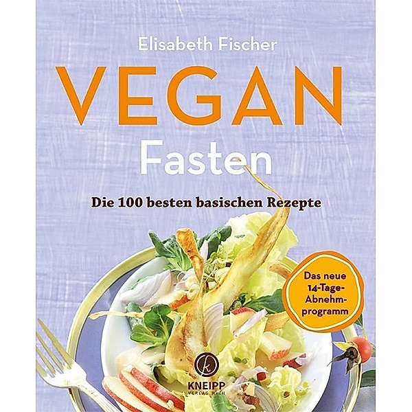 Vegan Fasten - Die 100 besten basischen Rezepte, Elisabeth Fischer