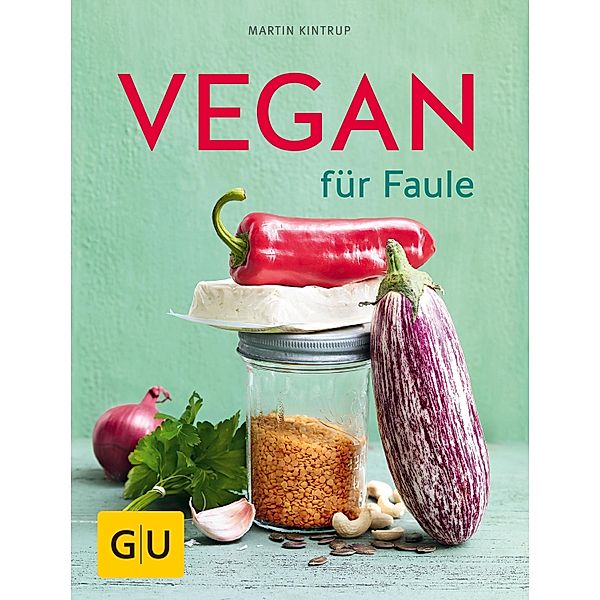 Vegan für Faule / GU Themenkochbuch, Martin Kintrup