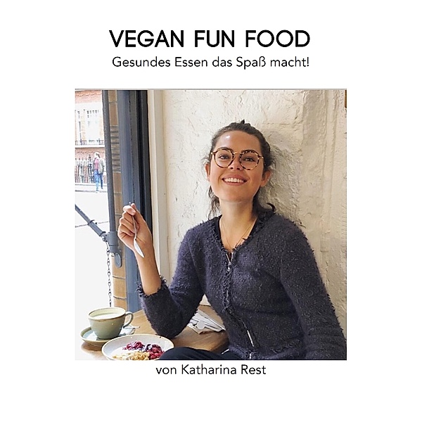 Vegan Fun Food, Katharina Rest