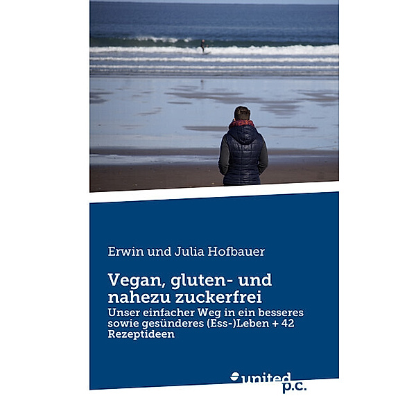 Vegan, gluten- und nahezu zuckerfrei, Erwin und Julia Hofbauer