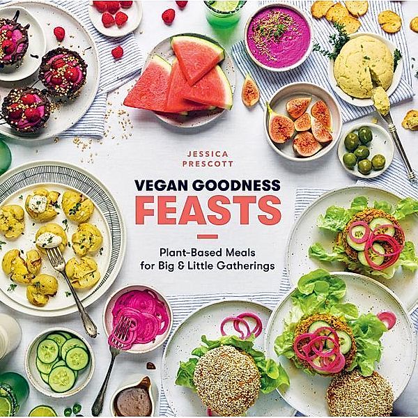 Vegan Goodness: Feasts, Jessica Prescott