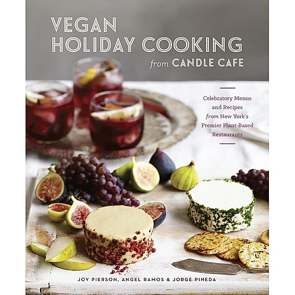Vegan Holiday Cooking from Candle Cafe, Joy Pierson, Angel Ramos, Jorge Pineda