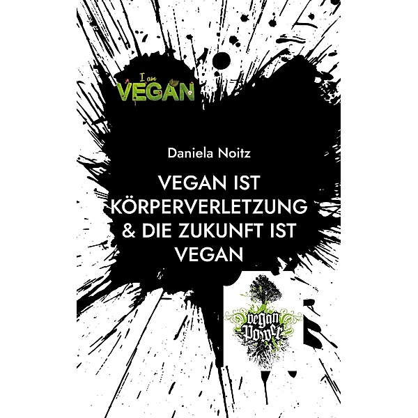 Vegan ist Körperverletzung & Die Zukunft ist vegan, Daniela Noitz
