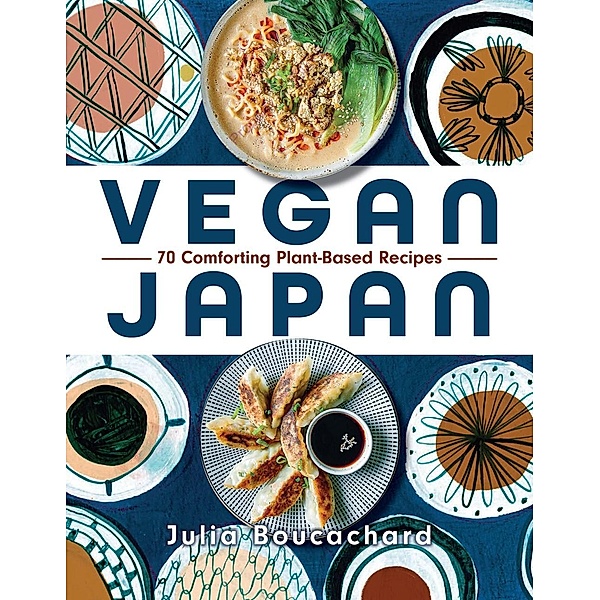 Vegan Japan: 70 Comforting Plant-Based Recipes, Julia Boucachard