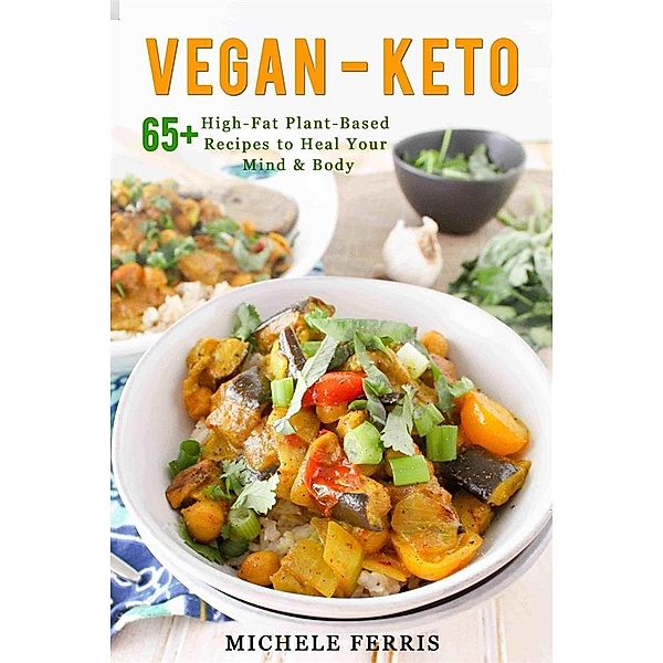 Vegan Keto-65+ High-Fat Plant-Based Recipes to Heal Your Body and Mind, Michele Ferris
