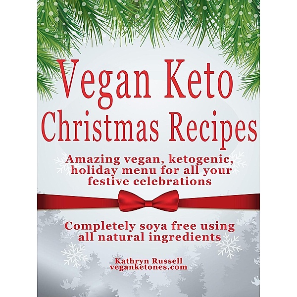 Vegan Keto (Festive Menu Recipes For A Vegan Keto Christmas), Kathryn Russell