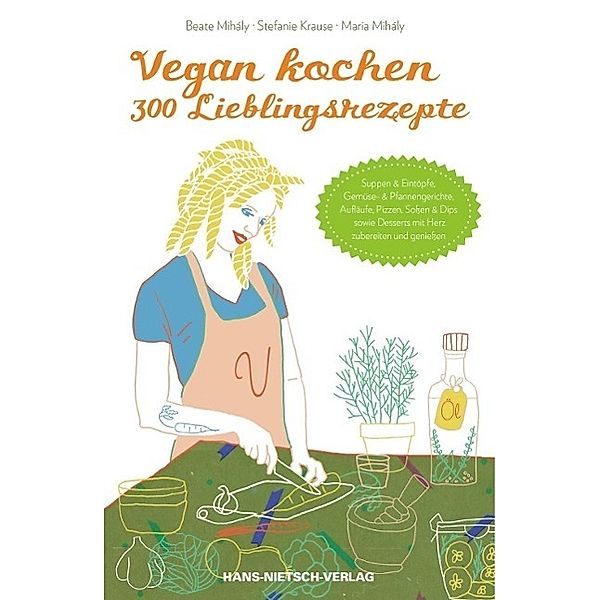 Vegan kochen - 300 Lieblingsrezepte, Stefanie Krause, Beate Mihály, Maria Mihály