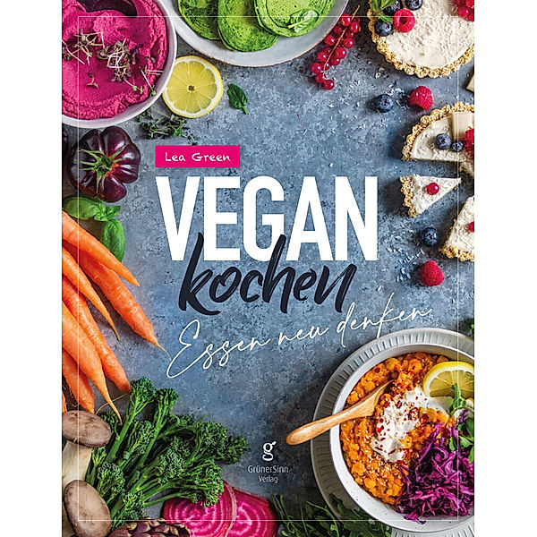 Vegan Kochen - Essen neu denken, Lea Green