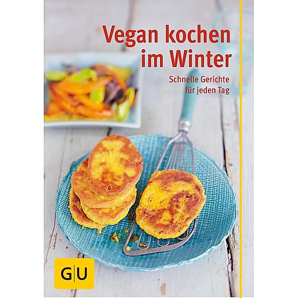 Vegan kochen im Winter / GU Kochen & Verwöhnen Gesund essen, Nicole Just, Martin Kintrup, Martina Kittler