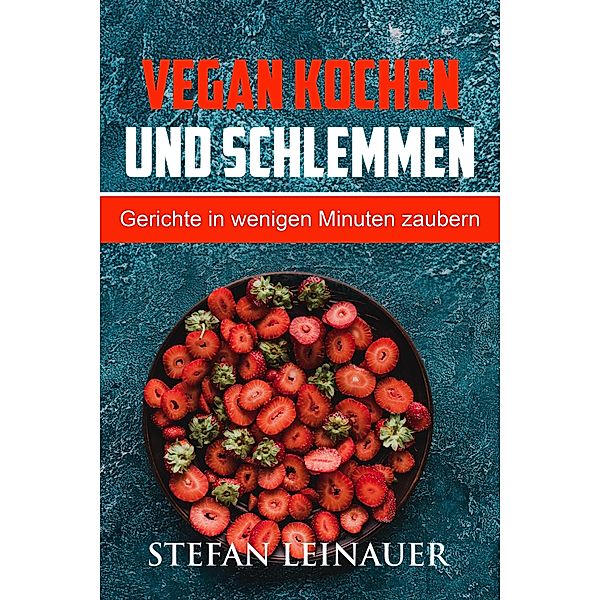 Vegan kochen und schlemmen, Stefan Leinauer