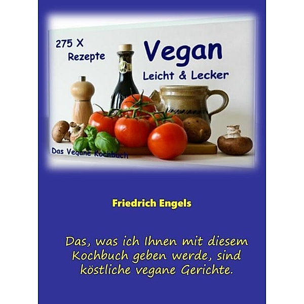 Vegan - Leicht & Lecker - 275 Rezepte, Friedrich Engels