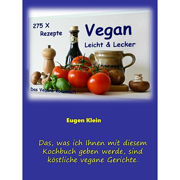 Vegan - Leicht & Lecker - 275 Rezepte, Eugen Klein