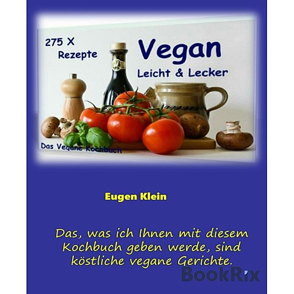 Vegan - Leicht & Lecker - 275 Rezepte, Eugen Klein