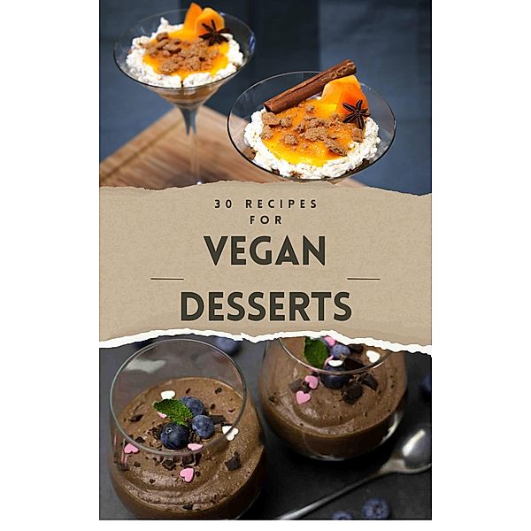 Vegan Recipes Cookbook -  30 Vegan Desserts (Vegan Cookbook - Vegan recipes, #1) / Vegan Cookbook - Vegan recipes, Bdm