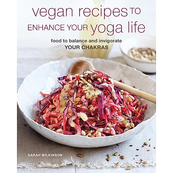 Vegan Recipes to Enhance Your Yoga Life, Sarah Wilkinson