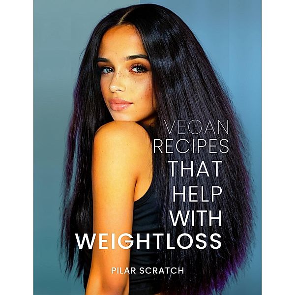 Vegan Recipes To Help With Weightloss, Pilar Scratch